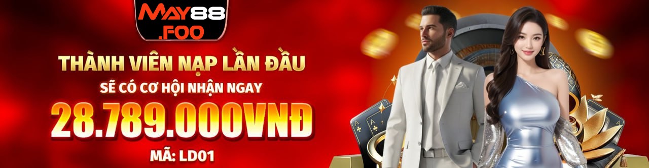May88 nạp lần đầu có cơ hội nhận ngay 28.789.000 vnd